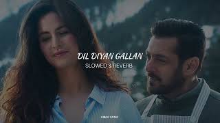 Dil Diyan Gallan SLOWED amp REVERB  Vibes Song [upl. by Leirua181]