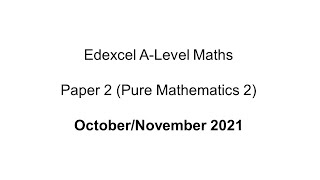 EdExcel ALevel Maths OctoberNovember 2021 Paper 2 Pure Mathematics 2 [upl. by Palecek738]