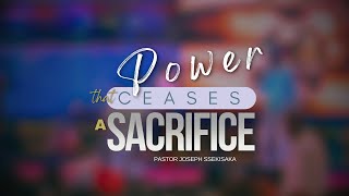 POWER THAT CEASES A SACRIFICE b PASTOR JOSEPH SSEKISAKA  19112024 [upl. by Cicely640]