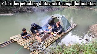 3 hari berpetualang diatas rakit berburu ikan di sungai pedalaman kalimantan [upl. by Waylan]