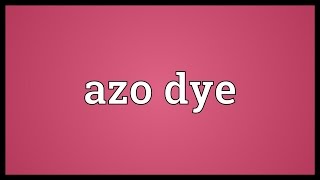 Azo dye Meaning [upl. by Yerxa111]