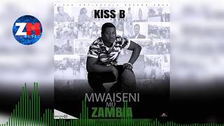 KISS B  MWAISENI MU ZAMBIA Official Audio ZedMusic Zambian Music 2018 [upl. by Aticilef849]