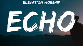 Elevation Worship  Echo  lyrics [upl. by Hodosh]