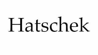 How to Pronounce Hatschek [upl. by Siuqramed]