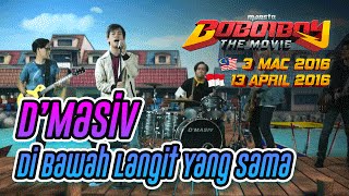 BoBoiBoy The Movie OST DMasiv  Dibawah Langit Yang Sama [upl. by Marsh283]