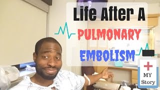 Life After A Pulmonary Embolism My Story  Pulmonary Embolism Treatment [upl. by Hiett]