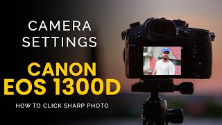 DSLR Camera Settings for Beginner Photographer  How To Get Sharp Photos With Canon 1300D । 1500D [upl. by Nnaear]