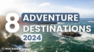 Top 8 Adventure Travel Destinations You Must Explore in 2024 [upl. by Gruver]