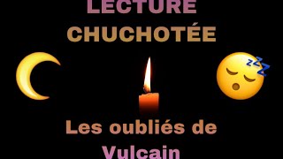 Les oubliés de Vulcain  Lecture chuchoté  Chapitre 1 [upl. by Amikat]