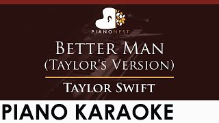 Taylor Swift  Better Man Taylors Version  HIGHER Key Piano Karaoke Instrumental [upl. by Nogem]