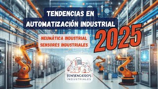 ¡Tendencias en Automatización Industrial 2025 [upl. by Hanej]