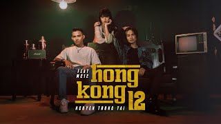 HONGKONG 12  NGUYỄN TRỌNG TÀI ft MC 12  OFFICIAL MUSIC VIDEO [upl. by Dublin865]