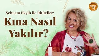 Şebnem Ekşib ile Ritüeller  Kına Nedir Nasıl Yakılır [upl. by Hoag880]