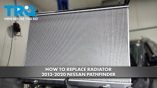 How to Replace Radiator 20132020 Nissan Pathfinder [upl. by Magel]