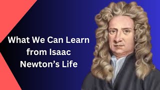 Life and Legacy of Sir Isaac Newton A Complete History  What We Can Learn from Isaac Newton’s Life [upl. by Atik]