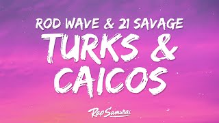 Rod Wave  Turks amp Caicos Lyrics ft 21 Savage [upl. by Dominus142]