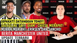 DAEADLINE DAY❗❗SEPAKAT DATANGKAN IVAN TONEY🎉DIAMDIAM CHIESA MERAPAT✅TUKAR SANCHO KE JUVE🔥ERIKSEN👋 [upl. by Akirehs]