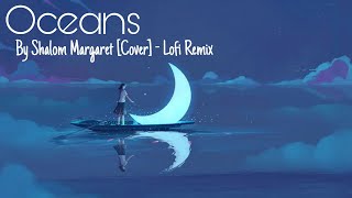 OCEANS  Shalom Margaret Cover  Lofi Remix  1Hour [upl. by Rikahs]