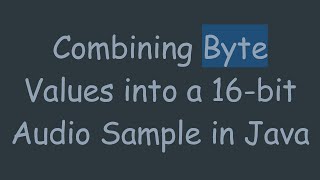 Combining Byte Values into a 16bit Audio Sample in Java [upl. by Yenot788]