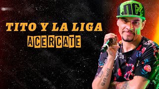 Tito y La Liga  Acércate  Con LETRA [upl. by Diena]