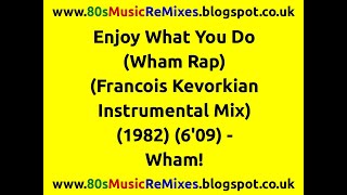 Enjoy What You Do Wham Rap Francois Kevorkian Instrumental Mix  Wham  80s Club Mixes [upl. by Vidovic593]