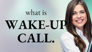 Understanding the Phrase quotWakeup Callquot [upl. by Hesther854]