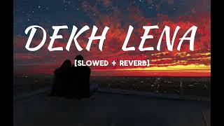 dekh lena slowed  reverblofi [upl. by Mellie]