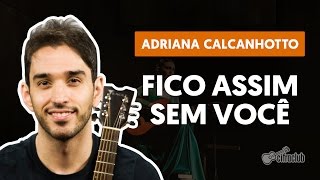 Fico Assim Sem Você  Adriana Calcanhotto aula de violão completa [upl. by Haelhsa]