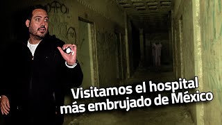 Visitamos el hospital más embrujado de México [upl. by Eliott]