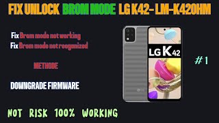 FIX UNLOCK BROM MODE LGK42LMK420HM No Risk 100 Success  Downgrade firmware [upl. by Ynafetse]