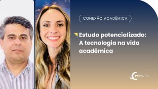 Conexão Acadêmica  Estudo potencializado A tecnologia na vida acadêmica [upl. by Eiramanitsirhc30]