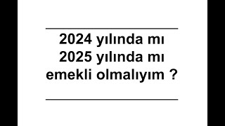 2024 yılında mı  2025 yılında m emekli olmalıyım [upl. by Esinaej]