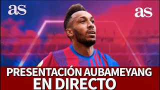 FC BARCELONA  EN DIRECTO PRESENTACIÓN de AUBAMEYANG  Diario AS [upl. by Meletius]