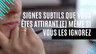 7 Signes subtils que vous êtes attirant e même si vous ignorez [upl. by Znarf167]