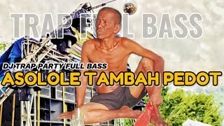 DJ PEDOT ASOLOLE  DJ TRAP PARTY FULL BASS ASOLOLE TAMBAH PEDOT dj djremix djfullbass [upl. by Hobart]