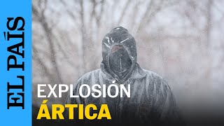 ESTADOS UNIDOS  Explosión ártica genera tormentas nieve y temperatura bajo cero  EL PAÍS [upl. by Ycnalc]