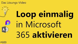 Das Lösungsvideo 689 Loop einmalig in Microsoft 365 aktivieren [upl. by Tiffa]