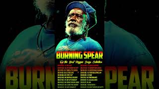 Burning Spear Greatest Hits Full Album 💥 Burning Spear Best Reggae Songs [upl. by Strohbehn]