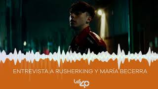 Entrevista a RUSHERKING y MARÍA BECERRA  LOS40 [upl. by Macmillan]