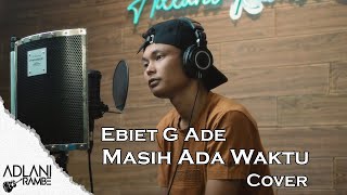 Masih Ada Waktu  Ebiet G Ade  Adlani Rambe Cover  Lyric [upl. by Bekelja]