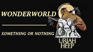 URIAH HEEP  Someting Or Nothing 1974 Wonderworld lyrics  HD [upl. by Ydnil]