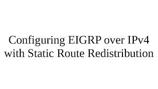 PacketTracer  Configuring EIGRP over IPv4 with Static Route Redistribution [upl. by Ailemaj457]