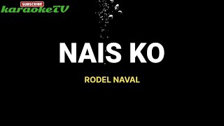 NAIS KO  RODEL NAVAL  KARAOKE VERSION [upl. by Templas155]