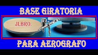 COMO HACER BASE GIRATORIA PARA AEROGRAFO 2 JLBRO [upl. by Onailil992]