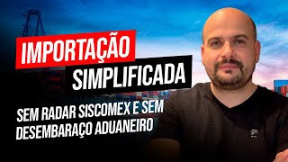 IMPORTAÇÃO SIMPLIFICADA SEM RADAR SISCOMEX E SEM DESEMBARAÇO ADUANEIRO  CHINA GATE IMPORTAÇÃO [upl. by Peria]