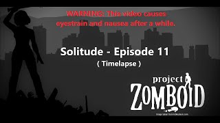 Project Zomboid Solitude  Episode 11 [upl. by Eannyl]