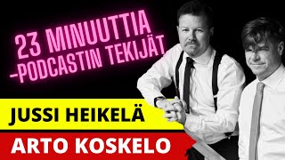 23 minuuttia podcastin tekijät Jussi Heikelä ja Arto Koskelo [upl. by Eliak]