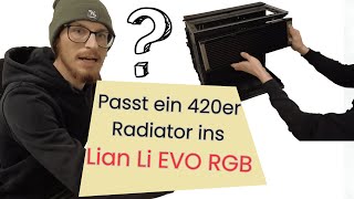 Passt ein 420er Radiator ins Lian Li EVO RGB [upl. by Yntrok]