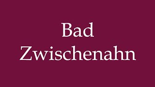 How to Pronounce Bad Zwischenahn Correctly in German [upl. by Muhcon]