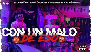 Un Malo D’ Eso  El Sonnii RD x Francis Kendall x La Brega Mc x El Codigo Tr VIDEO OFICIAL [upl. by Orecul21]